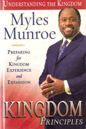 kingdom principles myles munroe dr myles munroe in his best selling ...