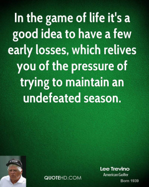In the game of life it's a good idea to have a few early losses, which ...
