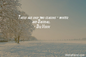 winter-There are only two seasons - winter and Baseball.