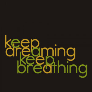 quotes,dream,breathing,dreaming,possitive,quote ...