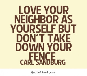 Quotes about love - Love your neighbor as yourself but don't take down ...