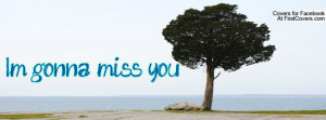 gonna miss you Profile Facebook Covers
