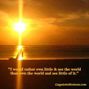 Travel Quotes Worth Sharing: “I would rather own little & see the ...