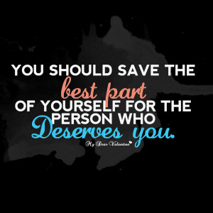 Cute Life Quotes - You should save the best part of yourself