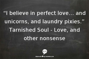 ... , and laundry pixies.” Tarnished Soul - Love, and other nonsense