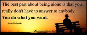 InspirationalQuotes.Club - best part, being alone, alone, answer, want ...