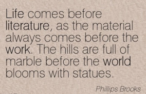 Comes Before Literature as The Material Always Comes Before The Work