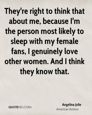 ... female fans, I genuinely love other women. And I think they know that
