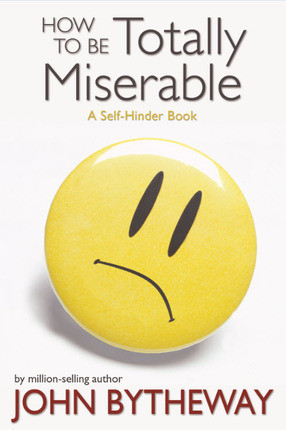 How To Be Totally Miserable: A Self-Hinder Book (Book on CD)