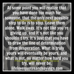 at some point you will realize that you have done too much for someone ...