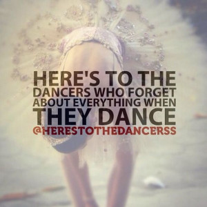 Here’s To The Dancers Who Forget About Everything When They Dance