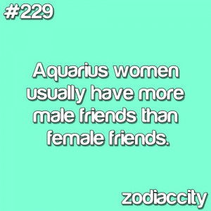 229.Aquarius women usually have more male friends than female friends ...