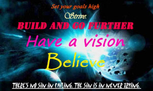 Set Your Goals High Strive. Build And Go Further Have A Vision Believe ...