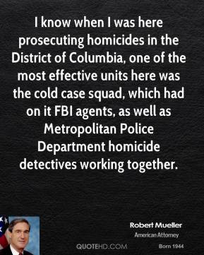 Robert Mueller - I know when I was here prosecuting homicides in the ...