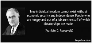 True individual freedom cannot exist without economic security and ...