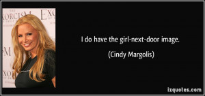 do have the girl-next-door image. - Cindy Margolis