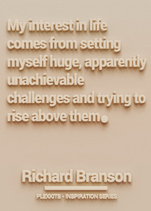 ... challenges and trying to rise above them.” Richard Branson
