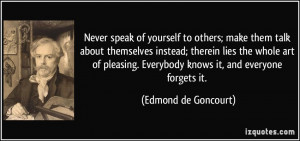 Never speak of yourself to others; make them talk about themselves ...