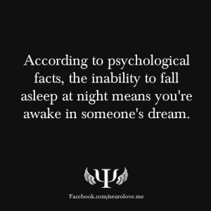 ... to fall asleep at night means you’re awake in someone’s dream