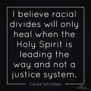 Racial divides will only heal... Carlos Whittaker