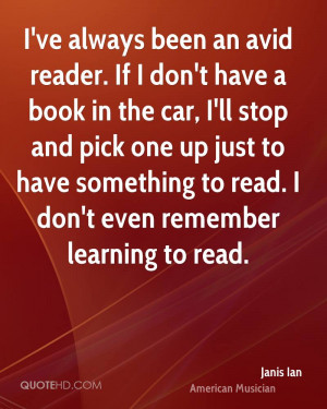 ve always been an avid reader. If I don't have a book in the car, I ...