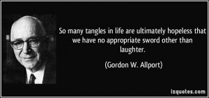 So many tangles in life are ultimately hopeless that we have no ...