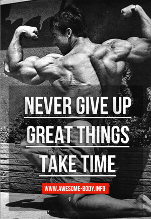 Never Give Up Great Things Take Time | Bodybuilding Quotes