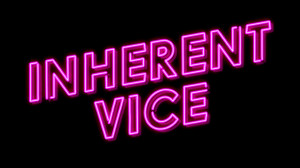 INHERENT VICE: Now Playing