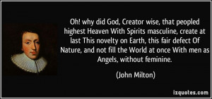 ... the World at once With men as Angels, without feminine. - John Milton