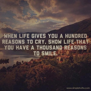 Hundred reasons to cry, thousand reasons to smile https://www.facebook ...