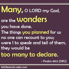 ... tell of them, they would be too many to declare. - Psalm 40:5 [NIV