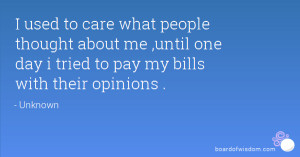 ... about me ,until one day i tried to pay my bills with their opinions