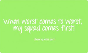 Cheer Quotes / When worst comes to worst, my squad comes first! # ...