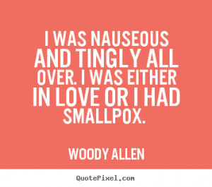 nauseous and tingly all over I was either in love or I had smallpox