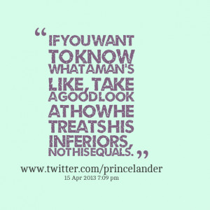 Quotes Picture: if you want to know what a man's like, take a good ...