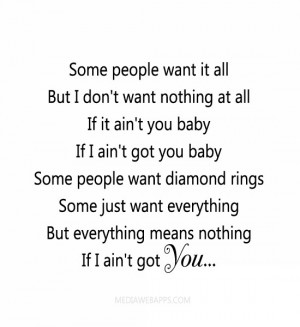 Some people want it all But I don't want nothing at all If it ain ...