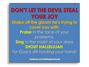 Dont let the devil steal your joy,