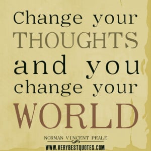 positive-thinking-quotes-Change-your-thoughts-and-you-change-your ...