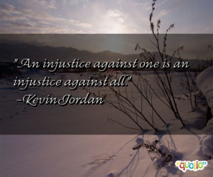An injustice against one is an injustice against all.