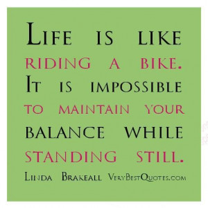 quotes life is like riding a bike. it is impossible to maintain your ...