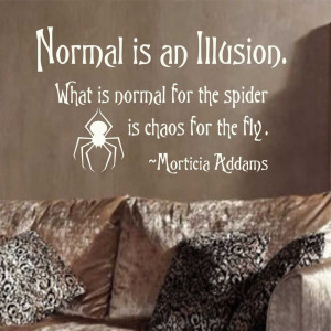 ... Lettering Normal is an Illusion Spider Morticia Addams Family Quote
