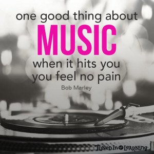 One Good Thing About Music Quote - Bob Marley | Tuned in to Learning