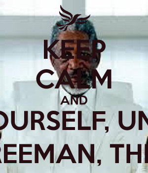 ... -yourself-unless-you-can-be-morgan-freeman-then-be-morgan-freeman.png