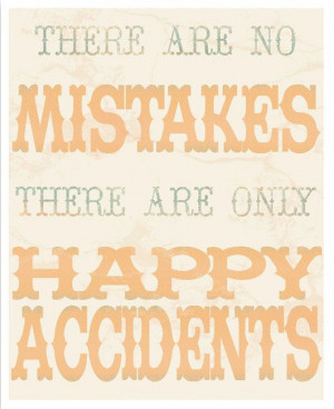 No Mistakes Only Happy Accidents - Bob Ross Quote. Love him.