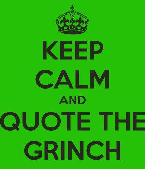 KEEP CALM AND QUOTE THE GRINCH