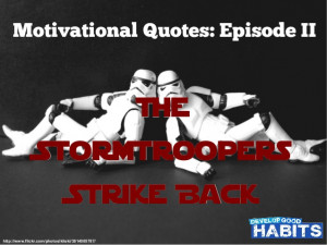 Motivational Quotes: Episode II – The Stormtroopers Strike Back