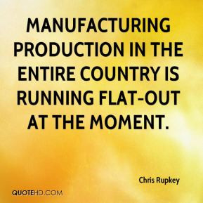 Manufacturing production in the entire country is running flat-out at ...