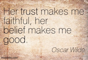Her Trust Makes Me Faithful Her Belief Makes Me Good - Belief Quote