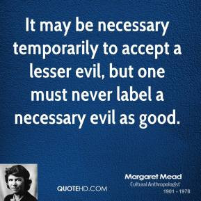 It may be necessary temporarily to accept a lesser evil, but one must ...