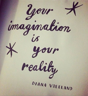 Imagination Diana Vreeland Finally someone validates it...